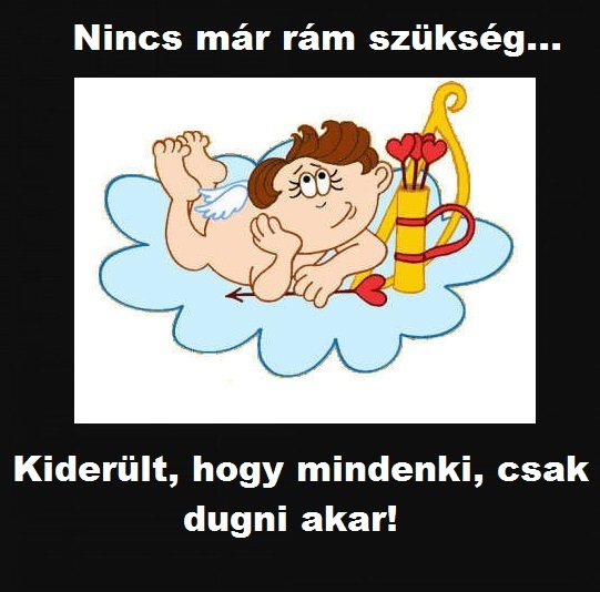 Te miért nem dolgozol Kupidó?