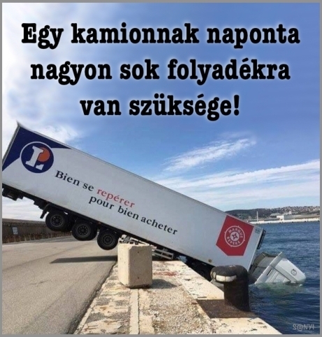 Egy kamion nem eszik, hanem iszik!