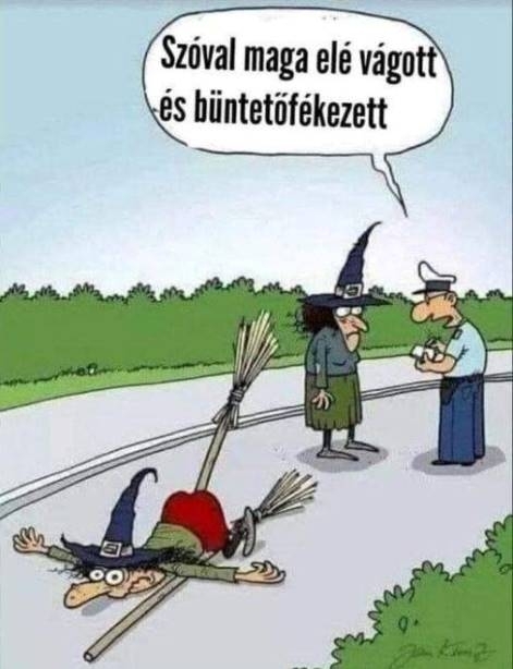 Akkor megérdemelte a büdös banyája! 🙂