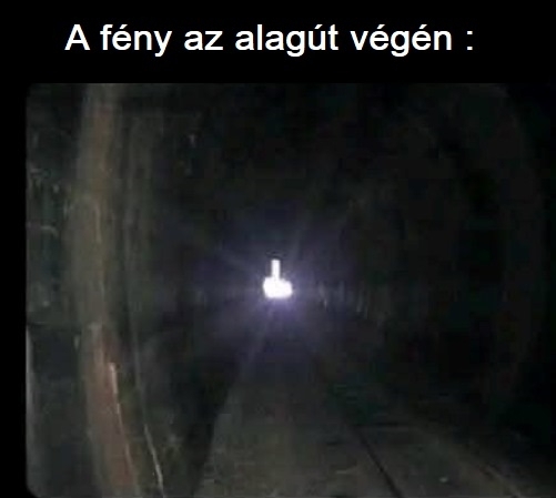 Ne aggódj, mindig van fény az alagút végén